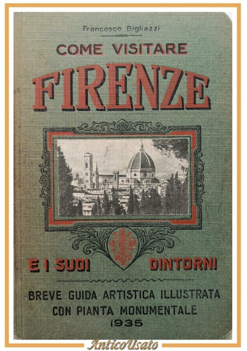 COME VISITARE FIRENZE E I SUOI DINTORNI di Francesco Bigliazzi 1935 pianta Libro