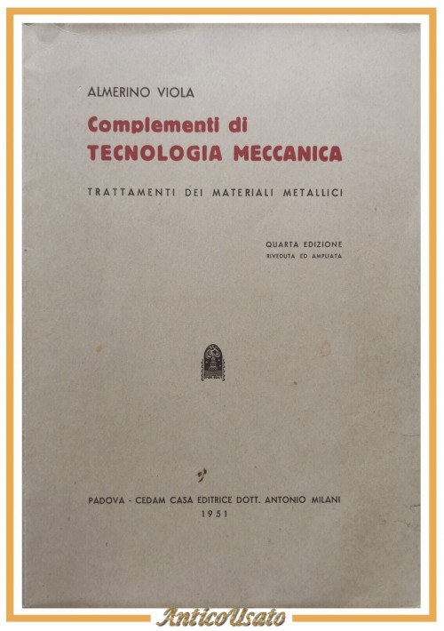 COMPLEMENTI DI TECNOLOGIA MECCANICA Almerino Viola 1951 CEDAM libro materiali