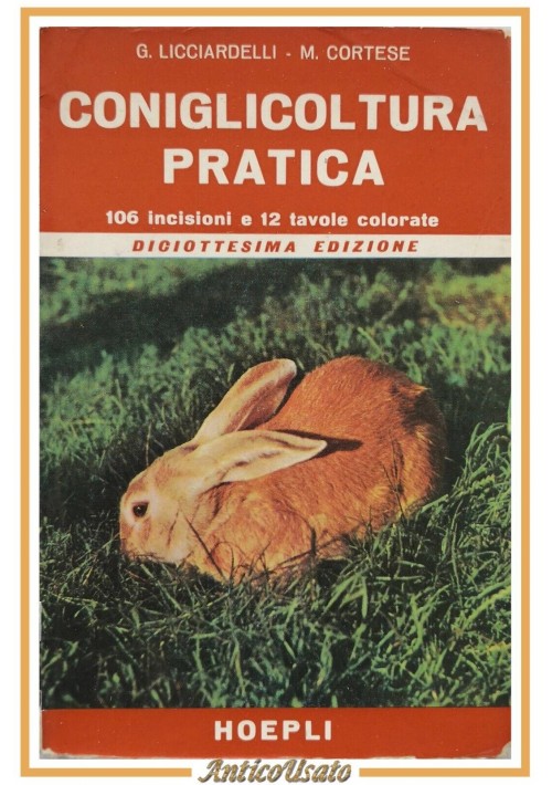 CONIGLICOLTURA PRATICA di Licciardelli e Cortese 1962 Hoepli libro illustrato