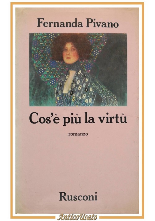 COS'È PIÙ LA VIRTÙ di Fernanda Pivano 1986 Rusconi libro romanzo I edizione