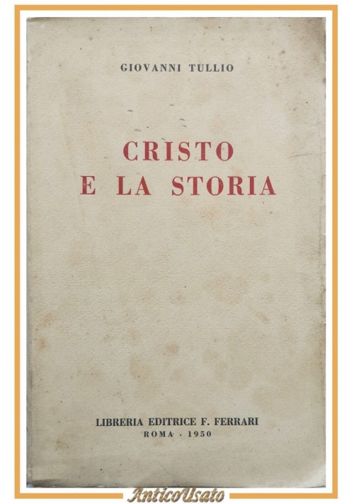 CRISTO E LA STORIA di Giovanni Tullio 1950 Libreria Editrice Ferrari Libro