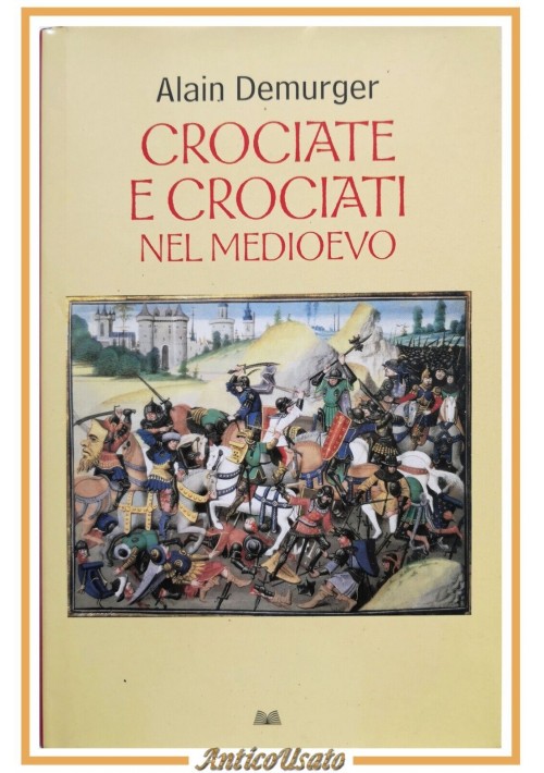 CROCIATE E CROCIATI NEL MEDIOEVO di Alain Demurger 2010 Mondolibri Libro storia