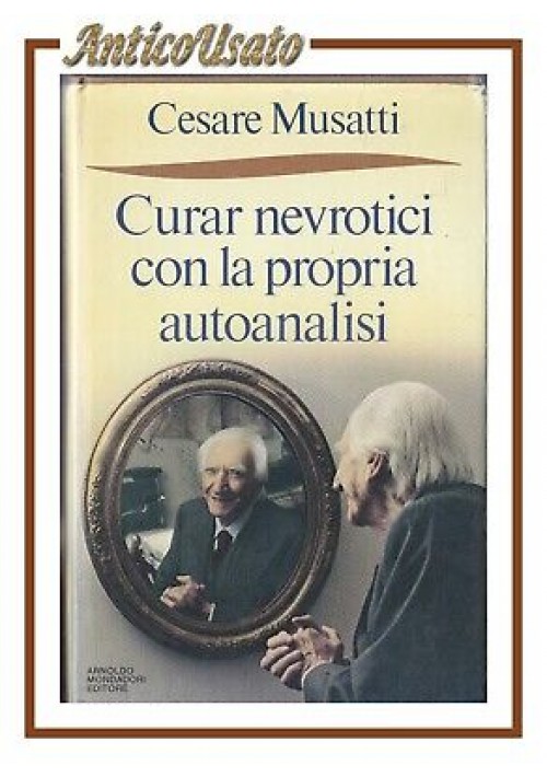 CURAR NEVROTICI CON LA PROPRIA AUTOANALISI di Cesare Musatti 1987 Mondadori I ed