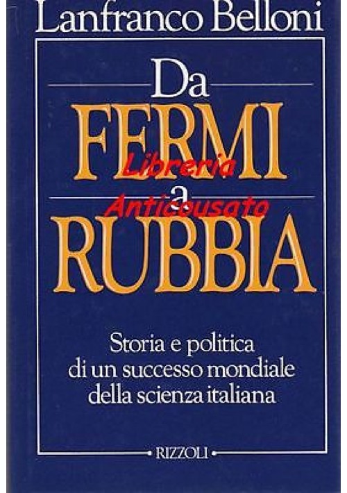 esaurito - DA FERMI A RUBBIA STORIA POLITICA DI UN SUCCESSO MONDIALE DELLA SCIENZA ITALIANA