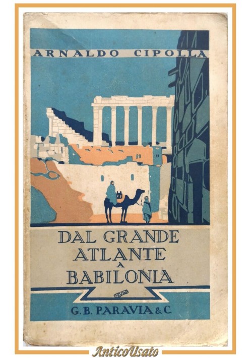 DAL GRANDE ATLANTE A BABILONIA di Arnaldo Cipolla 1926 Paravia Libro viaggi