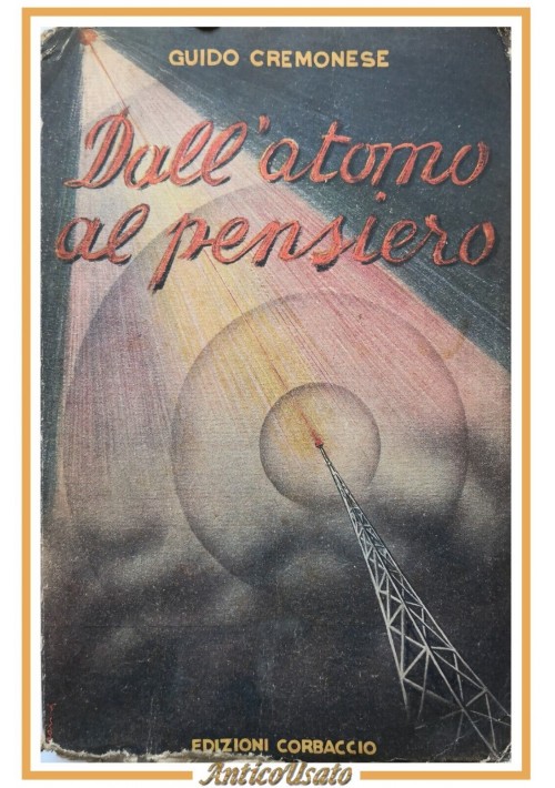 DALL'ATOMO AL PENSIERO di Guido Cremonese 1938 Edizioni Corbaccio Libro