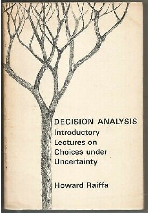 DECISION ANALYSIS INTRODUCTORY LECTURES ON CHOICE UNDER UNCERTAINTY Raiffa 1970