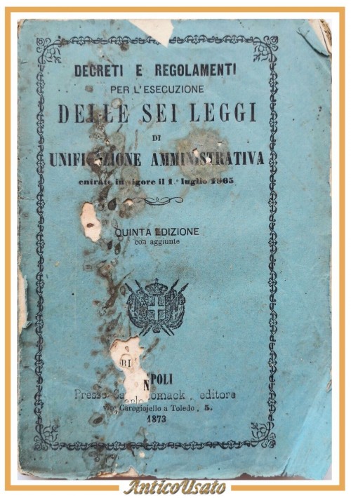 DECRETI E REGOLAMENTI DELLE SEI LEGGI DI UNIFICAZIONE AMMINISTRATIVA 1873 Libro