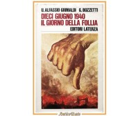 DIECI GIUGNO 1940 IL GIORNO DELLA FOLLIA di Grimaldi Bozzetti 1974 Laterza Libro