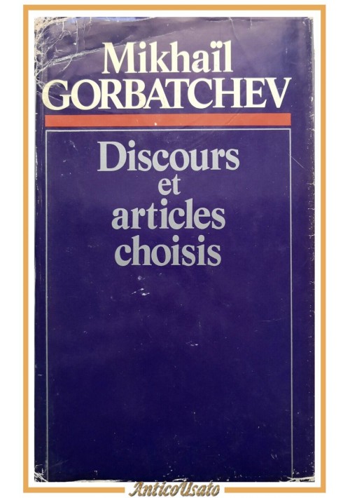 DISCOURS ET ARTICLES CHOISIS di Mikhaįl Gorbatchev 1986 Editions progrés Libro