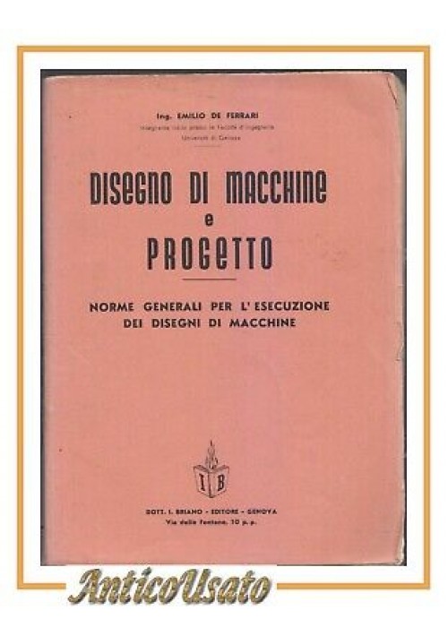 DISEGNO DI MACCHINE E PROGETTO Emilio De Ferrari 1947 norme generali libro 1947