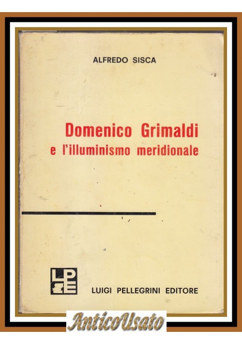 DOMENICO GRIMALDI E L'ILLUMINISMO MERIDIONALE di Alfredo Sisca 1969 Libro