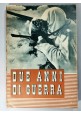 DUE ANNI DI GUERRA 10 GIUGNO 1940 1942 libro seconda mondiale fascismo storia