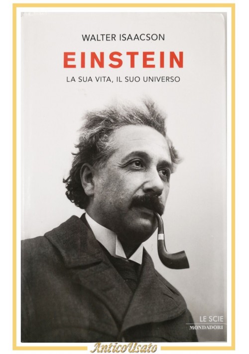 ESAURITO - EINSTEIN LA SUA VITA IL SUO UNIVERSO di Walter Isaacson 2008 Mondadori Biografia