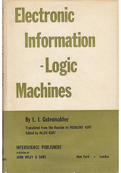 ELECTRONIC INFORMATION LOGIC MACHINES di Gutenmakher 1963 J Wiley editore libro