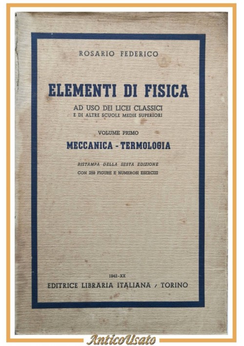 ELEMENTI DI FISICA Rosario Federico volume I Meccanica Termologia 1943 Libro
