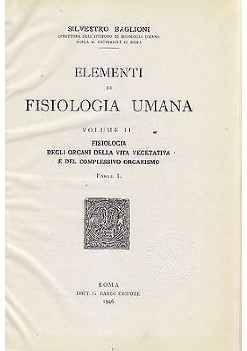 ELEMENTI DI FISIOLOGIA UMANA volume II Parte I di Silvestro Baglioni - 1946 Bardi