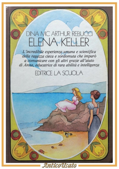 ELENA KELLER di Dina Mc Arthur Rebucci 1983 La Scuola Libro Anna dei miracoli