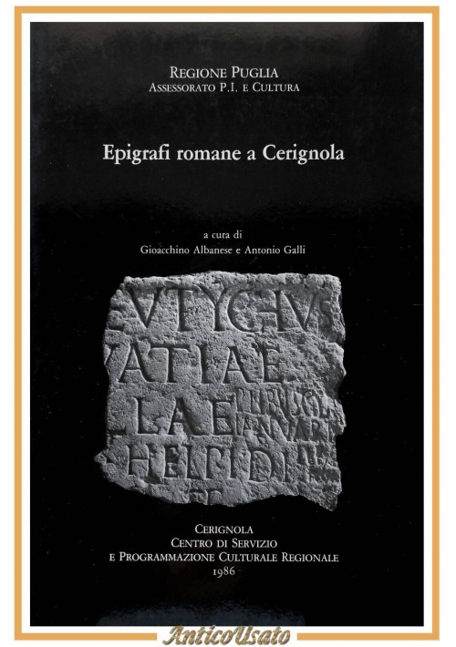 EPIGRAFI ROMANE A CERIGNOLA cura di Gioacchino Albanese Antonio Galli 1986 Libro