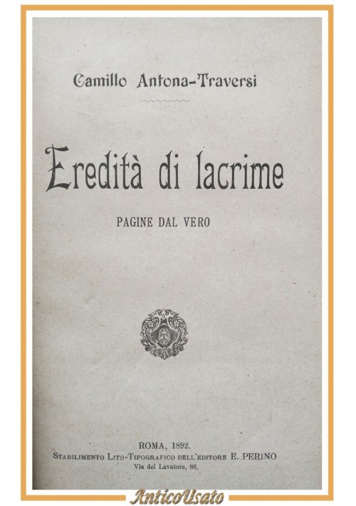 EREDITÀ DI LACRIME di Camillo Antona Traversi 1892 Perino Libro Antico romanzo