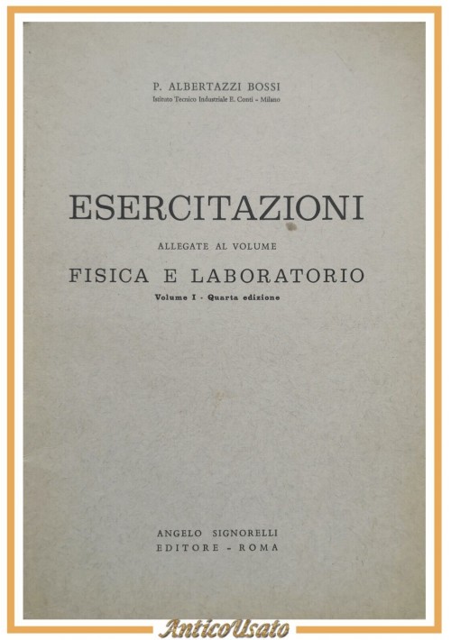 ESERCITAZIONI ALLEGATE AL VOLUME FISICA E LABORATORIO I di Albertazzi Bossi 1968