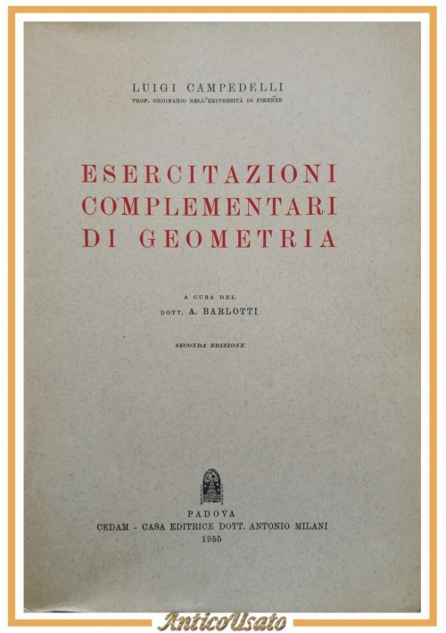 ESERCITAZIONI COMPLEMENTARI DI GEOMETRIA di Luigi Campedelli 1955 CEDAM Libro