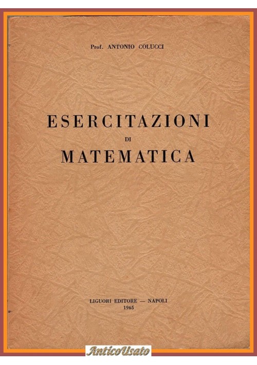 ESERCITAZIONI DI MATEMATICA di Antonio Colucci 1965 Liguori Libro esercizi
