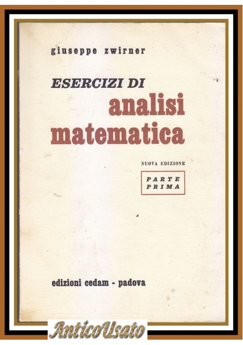 ESERCIZI DI ANALISI MATEMATICA parte prima Giuseppe Zwirner 1976 Cedam Libro