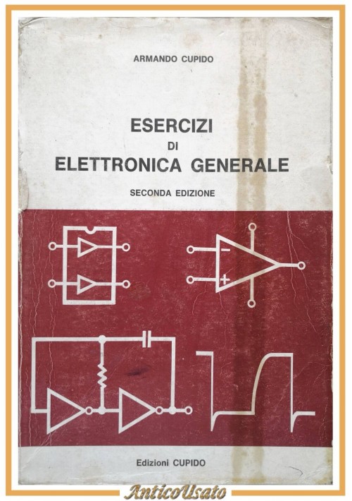 ESERCIZI DI ELETTRONICA GENERALE di Armando Cupido 1989 Edizioni libro manuale