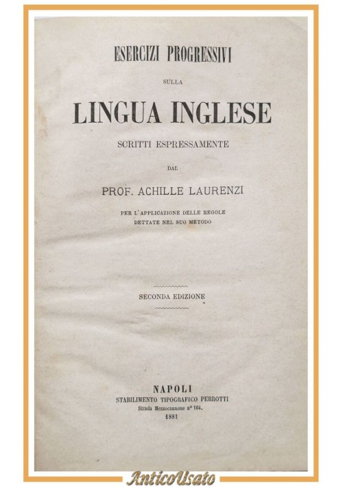 ESERCIZI PROGRESSIVI SULLA LINGUA INGLESE di Achille Laurenzi 1881 Libro antico