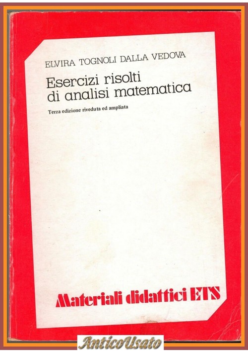ESERCIZI RISOLTI DI ANALISI MATEMATICA Tognoli Dalla Vedova 1981 ETS Libro