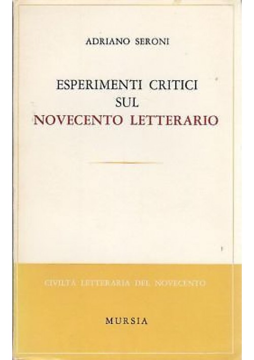 ESPERIMENTI CRITICI SUL NOVECENTO LETTERARIO di Adrian Seroni 1967 Mursia libro