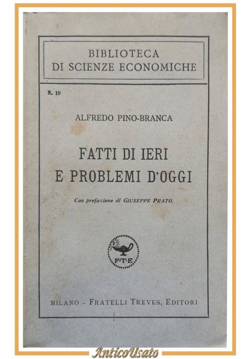 FATTI DI IERI E PROBLEMI D'OGGI di Alfredo Pino-Branca 1921 Fratelli Treves