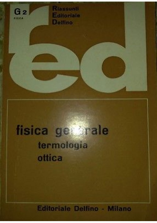 FISICA GENERALE termologia ottica 1966 Riassunti  Delfino editore 