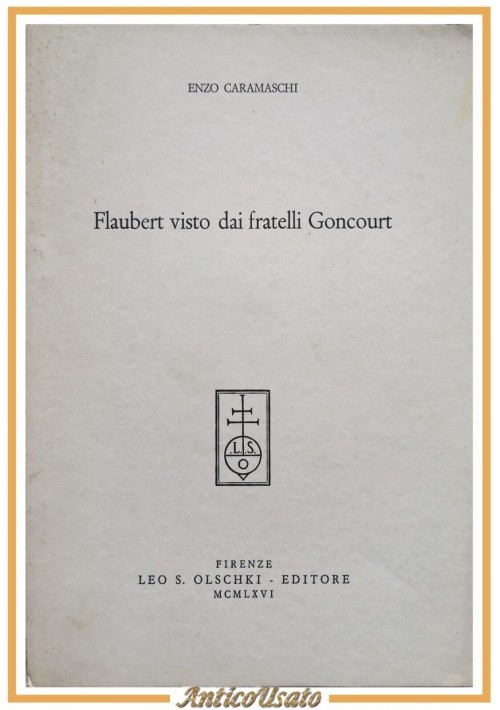 FLAUBERT VISTO DAI FRATELLI GONCOURT di Enzo Caramaschi 1966 Leo Olschki Libro