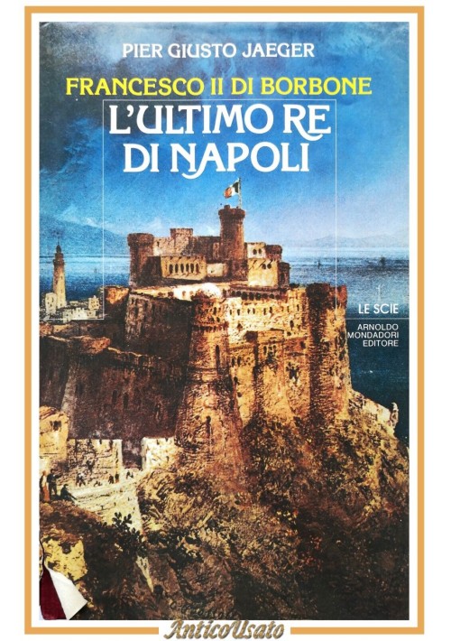 FRANCESCO II DI BORBONE L'ULTIMO RE DI NAPOLI Pier Giusto Jaeger 1982 Libro