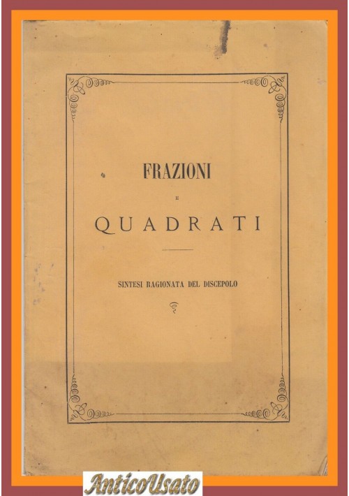 FRAZIONI E QUADRATI sintesi ragionata del discepolo 1878 Libro sconosciuto SBN