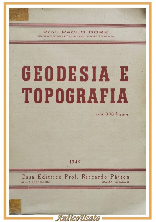 GEODESIA E TOPOGRAFIA di Paolo Dore 1949  Pàtron Libro Manuale illustrato