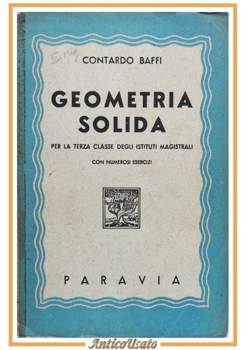 GEOMETRIA SOLIDA PIANA ELEMENTI DI ARITMETICA RAZIONALE di Contardo Baffi Libro