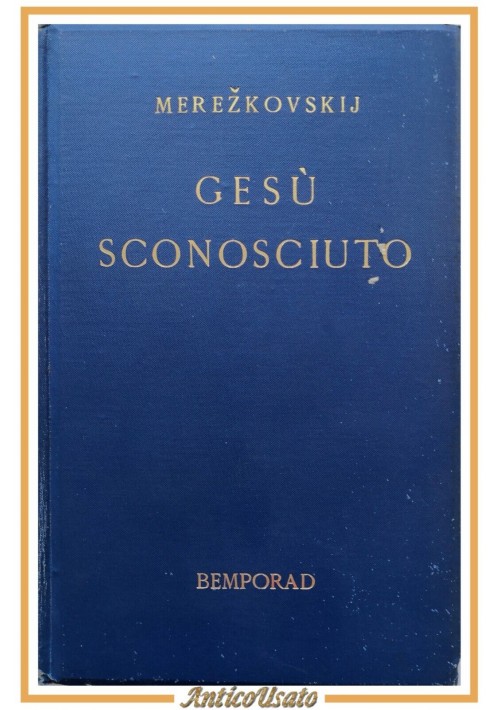 GESÙ SCONOSCIUTO di Dmitri Merezkovskij 1933 Bemporad libro sui vangeli