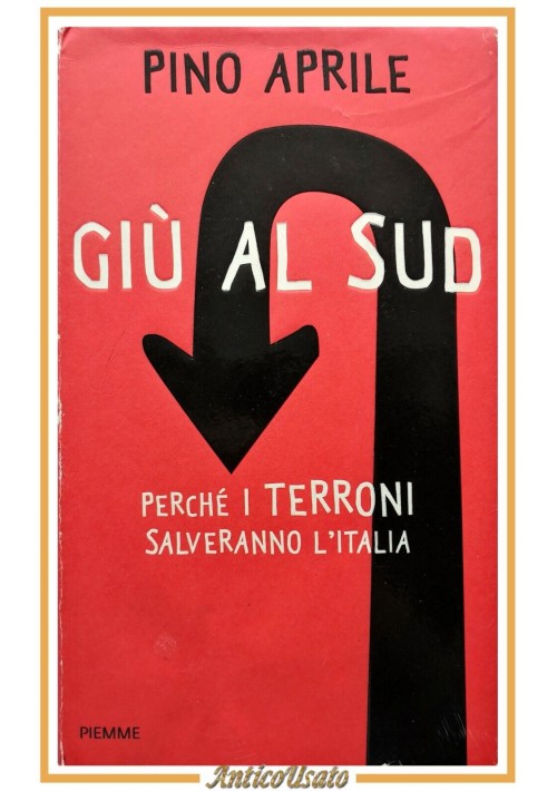 GIÙ AL SUD di Pino Aprile 2011 Piemme libro perchè i terroni salveranno l'Italia