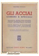 ESAURITO - GLI ACCIAI COMUNI E SPECIALI di Gastone Guzzoni 1945 Hoepli Manuale Libro usato