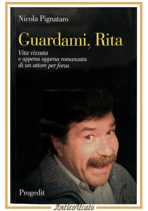 GUARDAMI RITA di Nicola Pignataro 2007 Progedit autografo libro biografia attore