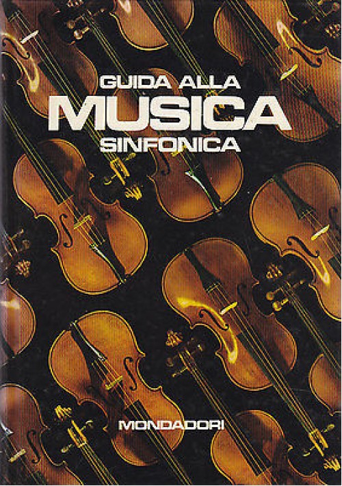 GUIDA ALLA MUSICA SINFONICA a cura di Camillo Tommasi di Vignano  1968 Mondadori