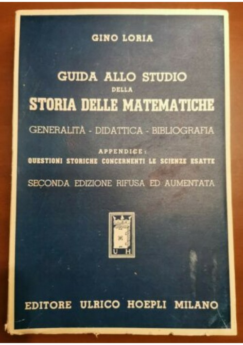 GUIDA ALLO STUDIO DELLA STORIA DELLE MATEMATICHE di Gino Loria 1946 Hoepli libro