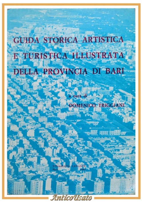 GUIDA STORICA ARTISTICA TURISTICA ILLUSTRATA DELLA PROVINCIA DI BARI 1964 Libro