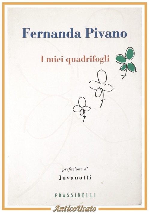 I MIEI QUADRIFOGLI di Fernanda Pivano 2000 Frassinelli prefazione Jovanotti Libr