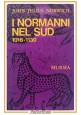 I NORMANNI NEL SUD 1016 1130 di John Juluis Norwich 1971 Mursia Libro