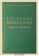 I PITTORI BORGOGNONI CORTESE di Salvagnini 1937 Fratelli Palombi Libro arte