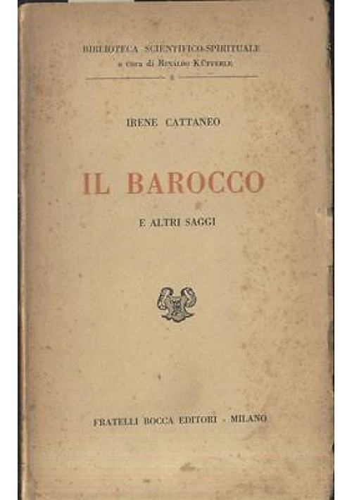 IL BAROCCO E ALTRI SAGGI di  Irene Cattaneo - ARTE - Bocca editore, 1951